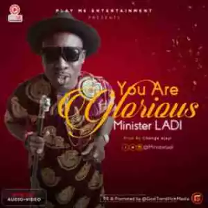 Minister Ladi - You Are Glorious